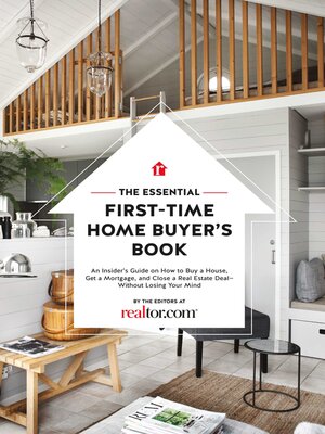 cover image of The Essential First-Time Home Buyer's Book: How to Buy a House, Get a Mortgage, and Close a Real Estate Deal